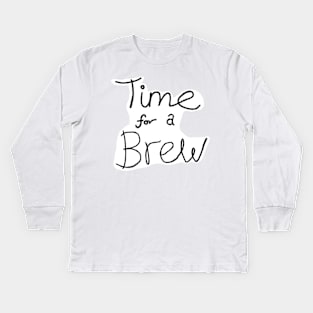 Time for a brew Kids Long Sleeve T-Shirt